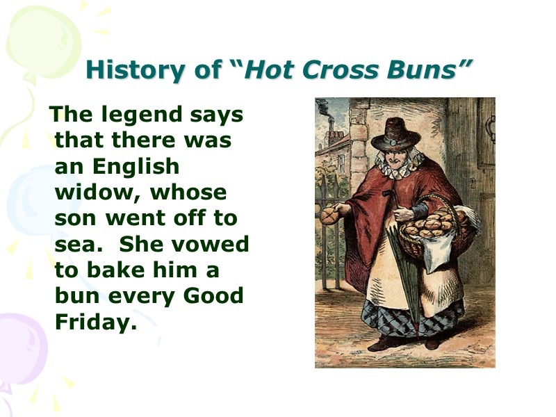 History of “Hot Cross Buns”   The legend says that there was an